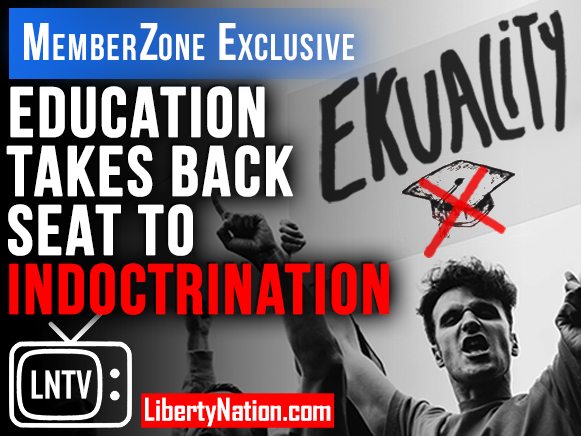 Education Takes Back Seat to Indoctrination – LNTV – MemberZone ...