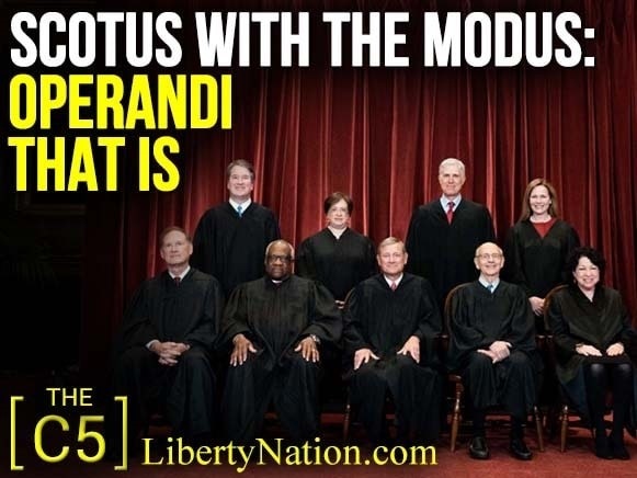 SCOTUS with the Modus: Operandi That Is – C5 TV - Liberty Nation News